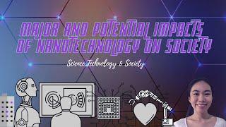 MAJOR AND POTENTIAL IMPACTS OF NANOTECHNOLOGY ON SOCIETY (Science, Technology and Society) VHEA JANE