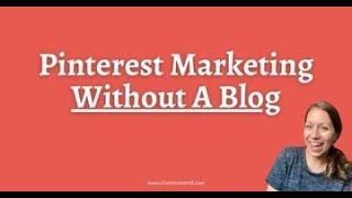 Pinterest Marketing Without A Blog