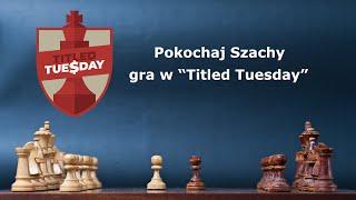 "Pokochaj Szachy" gra w Titled Tuesday #001 - stream na żywo z turnieju.