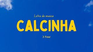 3 Finer - Calcinha [Letra da Musica]