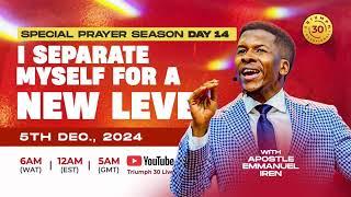 I SEPARATE MYSELF FOR A NEW LEVEL WITH APOSTLE EMMANUEL IREN || DAY 14 || 5TH DECEMBER 2024