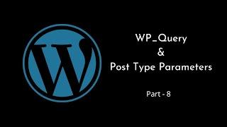 Get results based on Post Types in WP_Query | Post Type Parameters | WordPress Tutorial