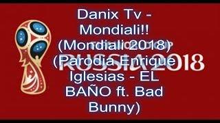 Danix Tv - Mondiali!! (Mondiali 2018) (Parodia Enrique Iglesias - EL BAÑO ft. Bad Bunny)