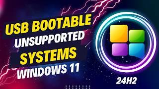 How To Make USB Bootable Win 11 24H2 Unsupported Systems | USB Installer For Win 11 Unsupported PCs