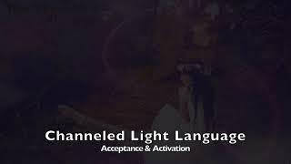 Acceptance and Activation  - LIGHT LANGUAGE