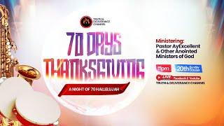 70 DAYS THANKSGIVING WITH PASTOR AYEXCELLENT | A NIGHT OF 70 HALLELUJAH | TRUTH & DELIVERANCE