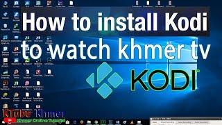 How to download and install kodi and khmer tv addon on window 10  to watch live tv [full 100%]