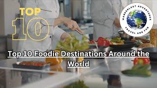 Top 10 Foodie Destinations for Culinary Adventures