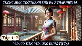 [4-5] - TRỌNG SINH, TRỞ THÀNH PHÚ BÀ Ở THẬP NIÊN 90, VỪA CÓ TIỀN VỪA UNG DUNG TỰ TẠI