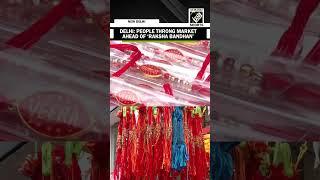 Ahead of ‘Raksha Bandhan’, people throng markets in Delhi