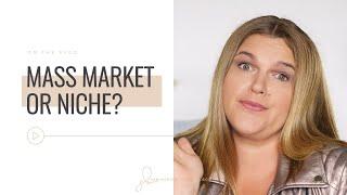 NICHE MARKET AND MASS MARKET (which one is the best choice for you)