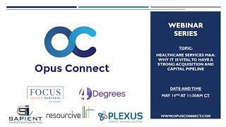 Opus Connect Webinar: Healthcare M&A-Why it is Vital to Have a Strong Acquisition & Capital Pipeline