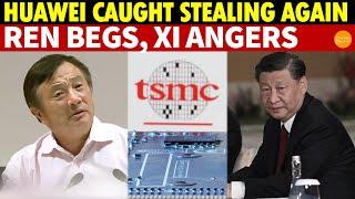 Huawei Caught Stealing Chips Again; Ren Zhengfei Acts Pro-U.S., Pleading for Mercy. Will XI Approve?