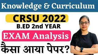 CRSU B.ed 2nd Year Exam Analysis 2022 | Knowledge and Curriculum Answer Key | CRSU B.ED Paper