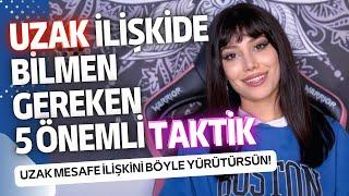 UZAK MESAFE İLİŞKİSİNİ YÜRÜTMEK İÇİN 5 ÖNEMLİ TAKTİK - Ceylin Akçalı