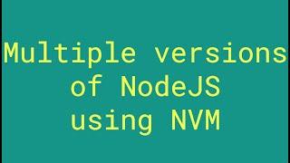 How to install multiple versions of NodeJS using NVM