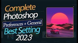 Adobe Photoshop cc 2023 Best Setting Preferences +General | Photoshop cc2023