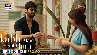 New! Kabhi Main Kabhi Tum Episode 25 | Promo | Fahad Mustafa | Hania Aamir | ARY Digital