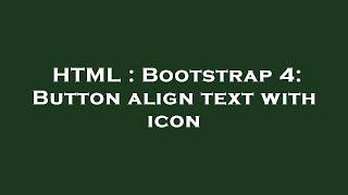 HTML : Bootstrap 4: Button align text with icon