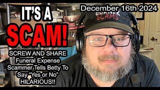 IT'S A SCAM! SCREW & SHARE! Funeral Expense Scammer Tells "Betty" To Say "Yes or No", HILARIOUS!!