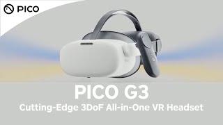 Introducing PICO G3｜3Dof Enterprise-Grade All-in-One VR Headset