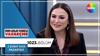 Didem Arslan Yılmaz'la Vazgeçme 1023. Bölüm | 3 Şubat 2025