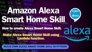 Build your own Alexa Smart Home Skill using python.