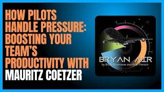 How Pilots Handle Pressure: Boosting Your Team’s Productivity with Mauritz Coetzer
