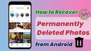 [No Backup] How to Recover Permanently Deleted Photos from Android 2025