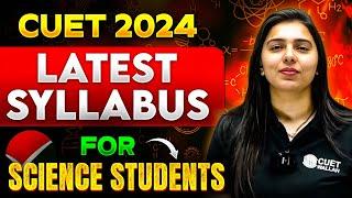 CUET 2024: Updated Syllabus for Science Students | Latest Science Syllabus CUET UG Exam