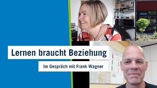 Lernen braucht Beziehung – Im Gespräch mit Frank Wagner (Teil 1)