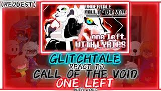 GLITCHTALE REACT TO "UNDERTALE" CALL OF THE VOID: ONE LEFT WITH LYRIC (REQUEST)