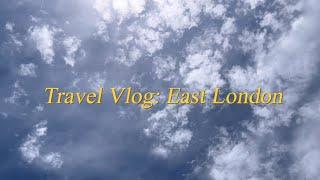 Travel Vlog : East London