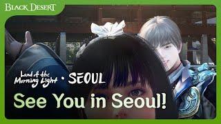 Meetup in Seoul? See you there, Adventurer! | New Region Update | Black Desert