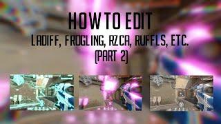 How to edit like Ladiff, Frogling, RZCA, Ruffls and more (Part 2)