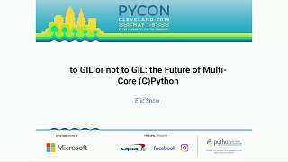 Eric Snow - to GIL or not to GIL: the Future of Multi-Core (C)Python - PyCon 2019