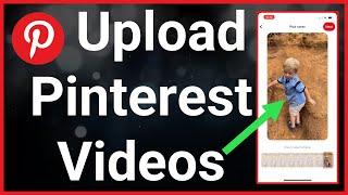 How To Upload Videos To Pinterest