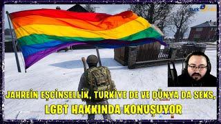 JAHREİN EŞCİNSELLİK, TÜRKİYE DE VE DÜNYA DA SEKS, LGBT HAKKINDA KONUŞUYOR