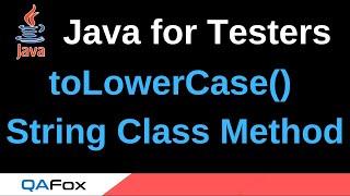 Java for Testers - Part 111 - toLowerCase() String Method