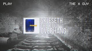 Skjeseth & THE X GUY - Overhang