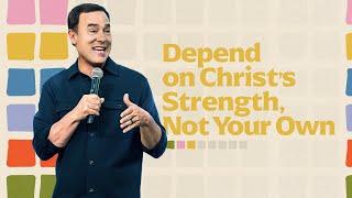 Depend on Christ's Strength, Not Your Own - Eric Geiger | Mariners Church