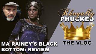 Rhoyally PHUCKED: Ma Rainey's Black Bottom Review and EXTRAS