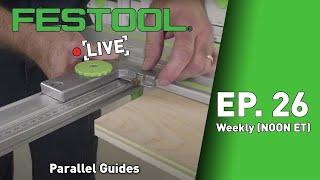 Festool Live Episode 26 - Parallel Guides