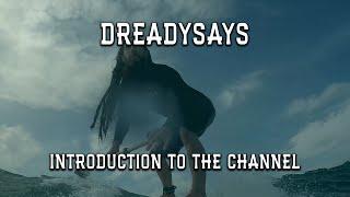 Dreadysays - Introduction to the channel - What's coming up?