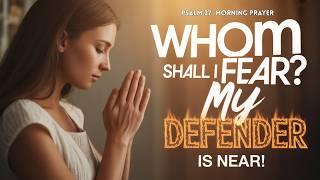 START YOUR DAY STRONG WITH A POWERFUL PSALM 27 MORNING PRAYER