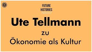 Ute Tellmann zu Ökonomie als Kultur | Future Histories S02E03