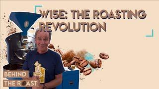 Behind the Roast with Willem Boot - W15E: The Roasting Revolution