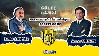 ANKARAGÜCÜ-İSTANBUL SPOR MAÇ ANALİZİ GÖLGE MARKAJ 97.BÖLÜM