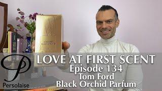 Tom Ford Black Orchid perfume review on Persolaise Love At First Scent episode 134