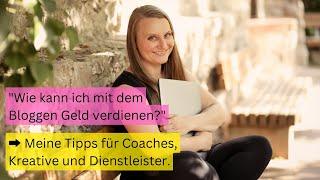 "Wie kann ich mit dem Bloggen Geld verdienen?" Meine Tipps für Coaches, Kreative und Dienstleister.